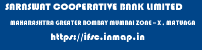 SARASWAT COOPERATIVE BANK LIMITED  MAHARASHTRA GREATER BOMBAY MUMBAI ZONE -- X , MATUNGA  ifsc code